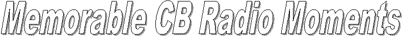 Memorable CB Radio Moments